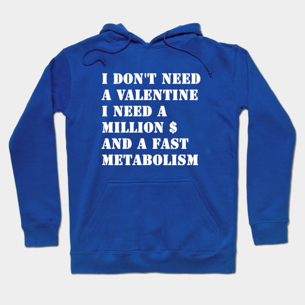 I Don't Need A Valentine, I Need A Million Dollars And A Fast Metabolism Hoodie by valentinahramov